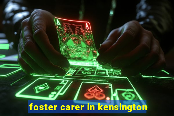 foster carer in kensington